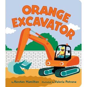 Orange Excavator -- Kersten Hamilton
